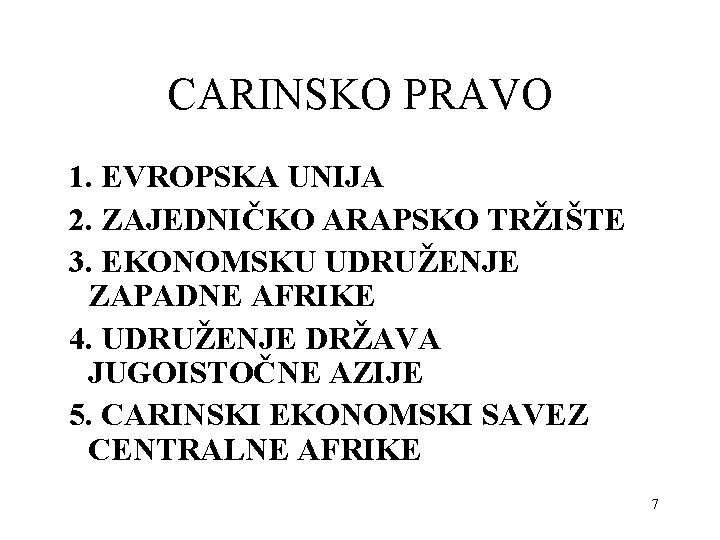 CARINSKO PRAVO 1. EVROPSKA UNIJA 2. ZAJEDNIČKO ARAPSKO TRŽIŠTE 3. EKONOMSKU UDRUŽENJE ZAPADNE AFRIKE