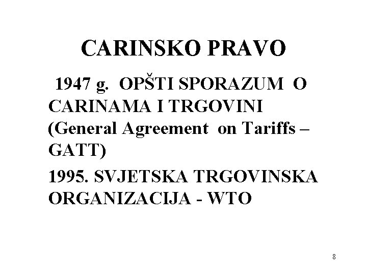 CARINSKO PRAVO 1947 g. OPŠTI SPORAZUM O CARINAMA I TRGOVINI (General Agreement on Tariffs