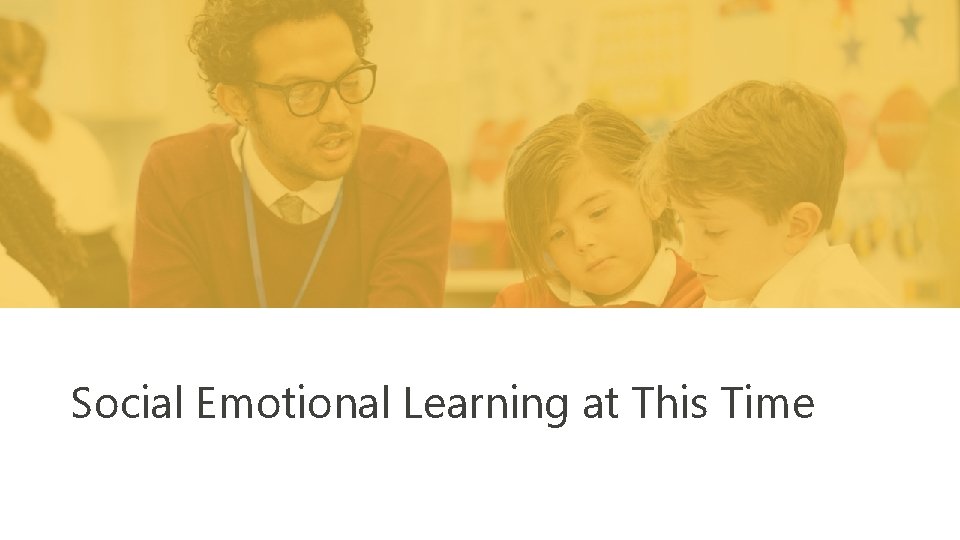 Social Emotional Learning at This Time Title I Part C Migrant Education Program 10/31/2021