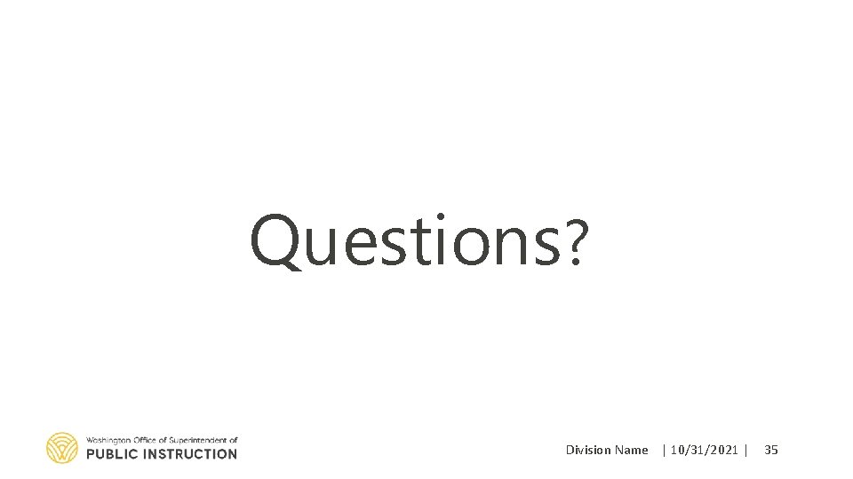 Questions? Division Name | 10/31/2021 | 35 