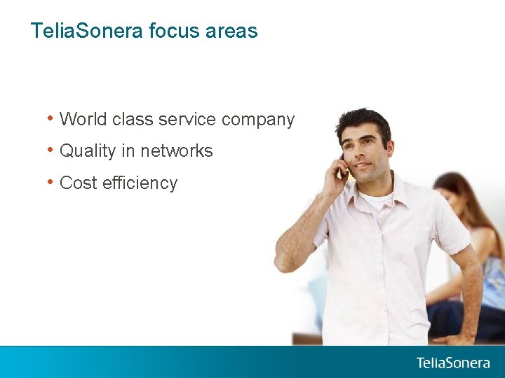 Telia. Sonera focus areas • World class service company • Quality in networks • Telia. Sonera focus areas • World class service company • Quality in networks •