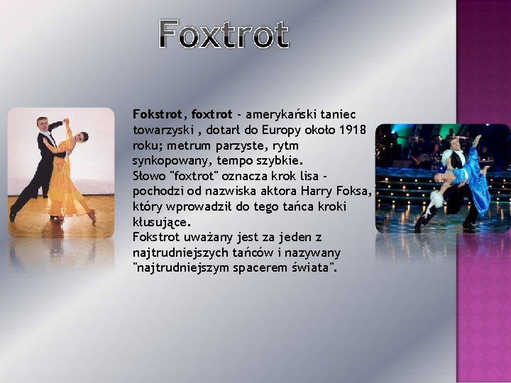 Fokstrot, foxtrot - amerykański taniec towarzyski , dotarł do Europy około 1918 roku; metrum