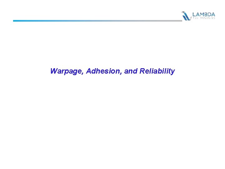 Warpage, Adhesion, and Reliability 