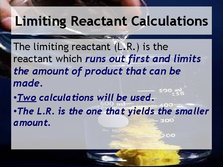 Limiting Reactant Calculations The limiting reactant (L. R. ) is the reactant which runs