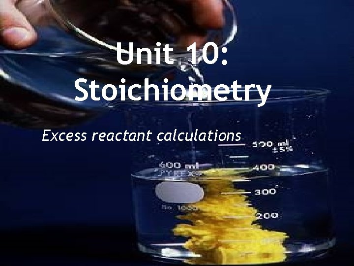 Unit 10: Stoichiometry Excess reactant calculations 