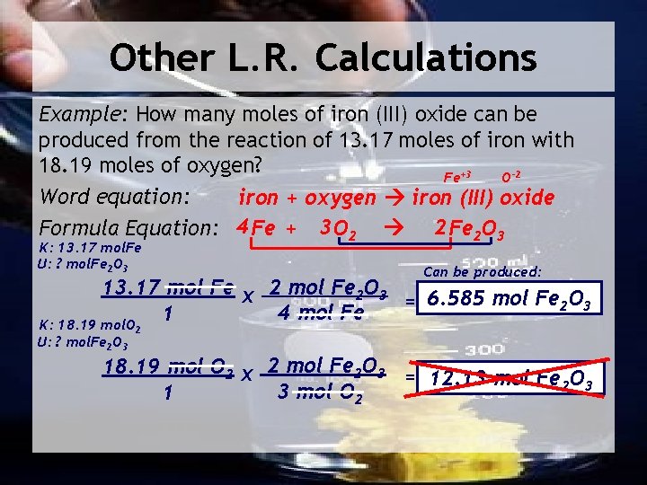 Other L. R. Calculations Example: How many moles of iron (III) oxide can be