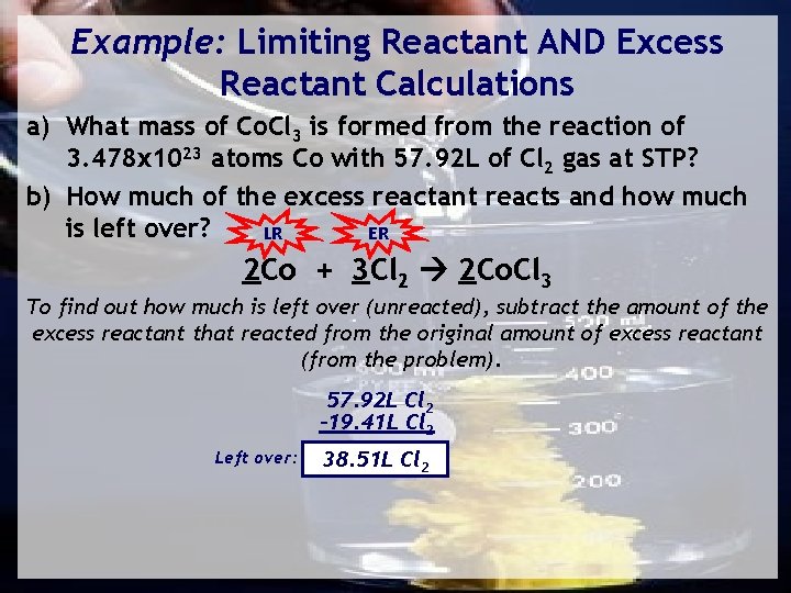 Example: Limiting Reactant AND Excess Reactant Calculations a) What mass of Co. Cl 3