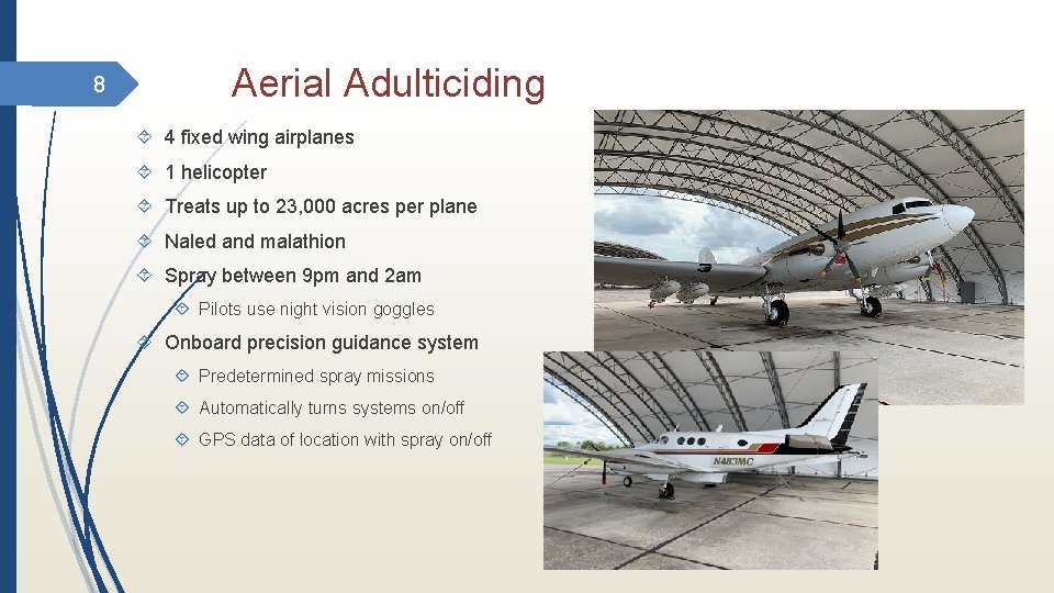 8 Aerial Adulticiding 4 fixed wing airplanes 1 helicopter Treats up to 23, 000