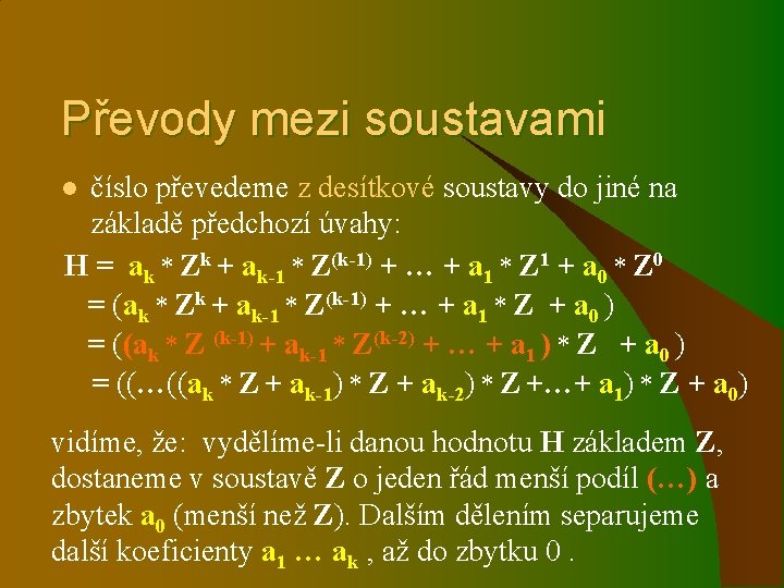 Převody mezi soustavami číslo převedeme z desítkové soustavy do jiné na základě předchozí úvahy: