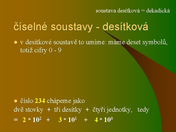 soustava desítková = dekadická číselné soustavy - desítková l v desítkové soustavě to umíme: