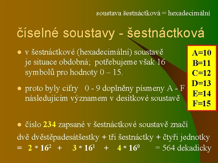 soustava šestnáctková = hexadecimální číselné soustavy - šestnáctková l l v šestnáctkové (hexadecimální) soustavě