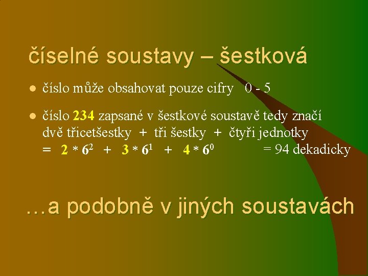 číselné soustavy – šestková l číslo může obsahovat pouze cifry 0 - 5 l