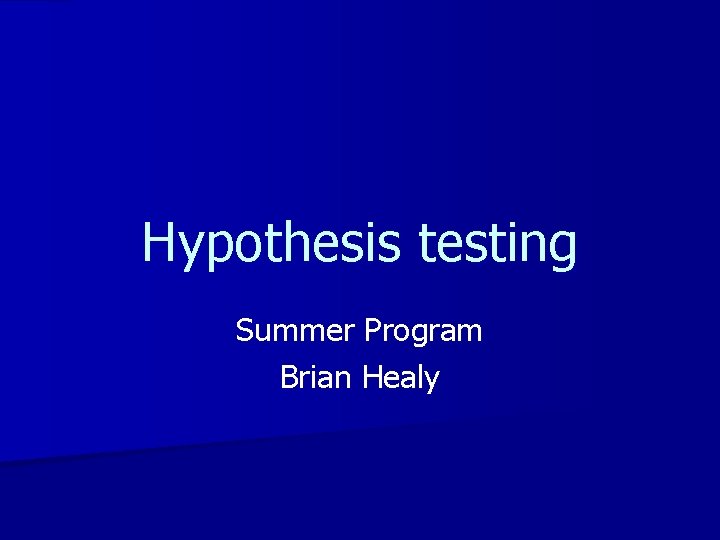 Hypothesis testing Summer Program Brian Healy 
