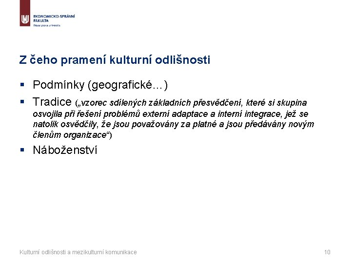 Z čeho pramení kulturní odlišnosti § Podmínky (geografické…) § Tradice („vzorec sdílených základních přesvědčení,