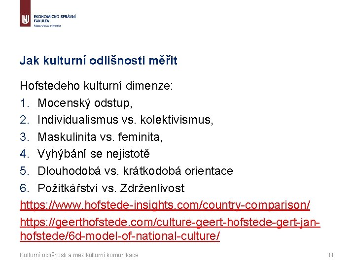 Jak kulturní odlišnosti měřit Hofstedeho kulturní dimenze: 1. Mocenský odstup, 2. Individualismus vs. kolektivismus,