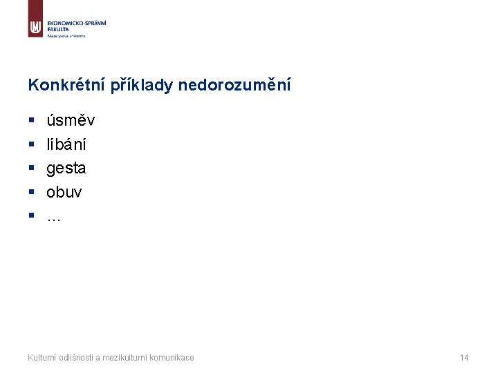 Konkrétní příklady nedorozumění § § § úsměv líbání gesta obuv … Kulturní odlišnosti a