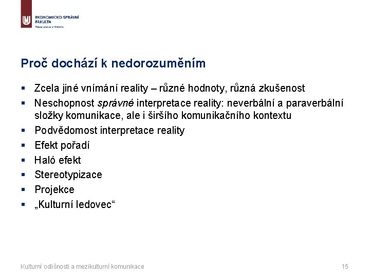 Proč dochází k nedorozuměním § Zcela jiné vnímání reality – různé hodnoty, různá zkušenost