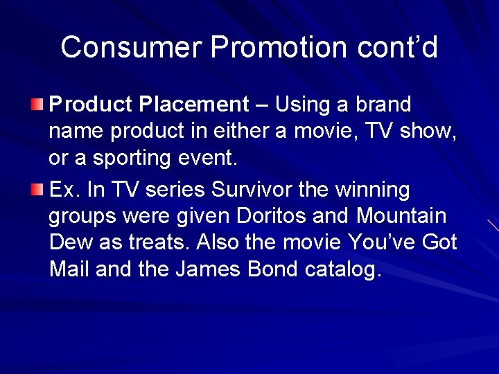 Consumer Promotion cont’d Product Placement – Using a brand name product in either a
