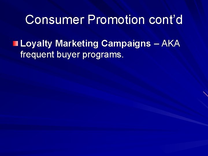Consumer Promotion cont’d Loyalty Marketing Campaigns – AKA frequent buyer programs. 