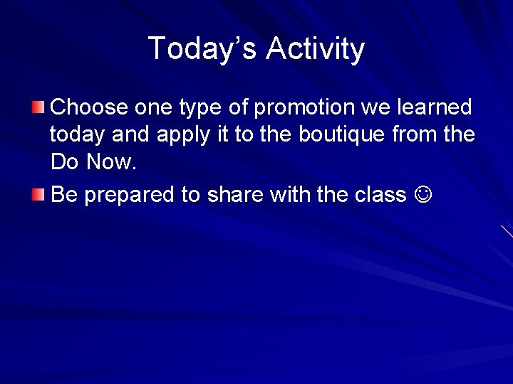 Today’s Activity Choose one type of promotion we learned today and apply it to