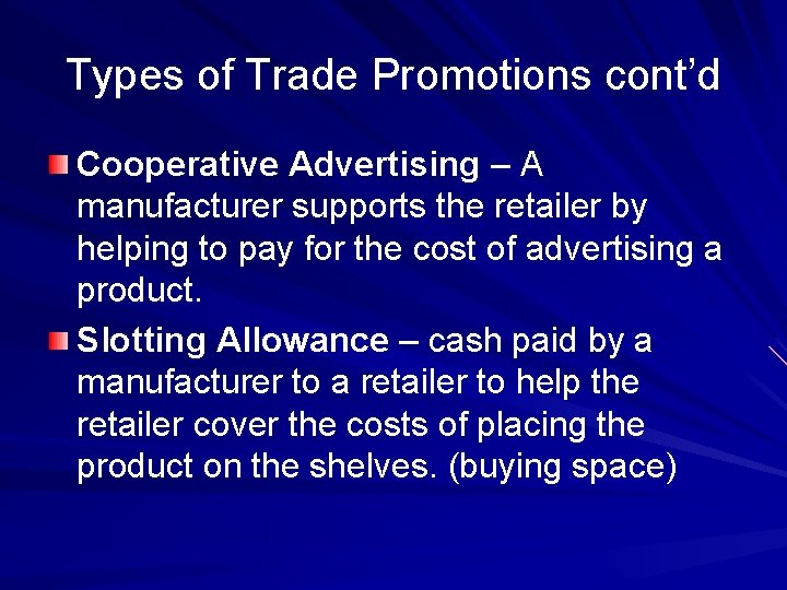 Types of Trade Promotions cont’d Cooperative Advertising – A manufacturer supports the retailer by