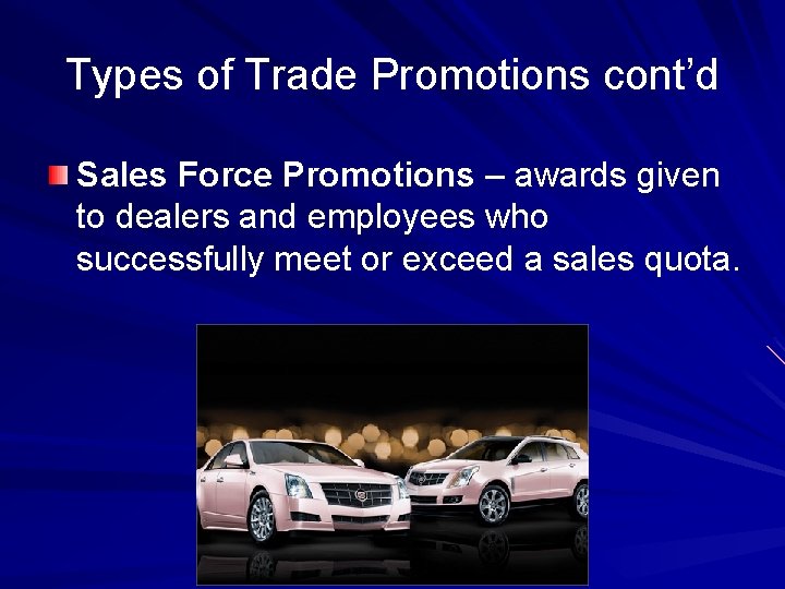 Types of Trade Promotions cont’d Sales Force Promotions – awards given to dealers and