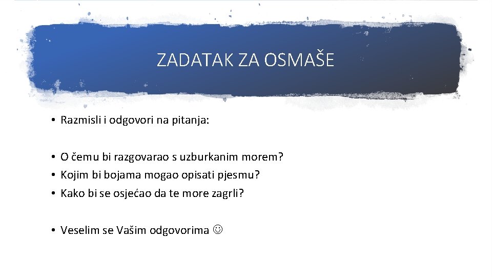 ZADATAK ZA OSMAŠE • Razmisli i odgovori na pitanja: • O čemu bi razgovarao