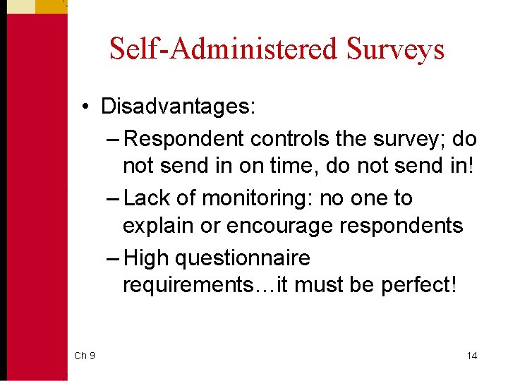 Self-Administered Surveys • Disadvantages: – Respondent controls the survey; do not send in on