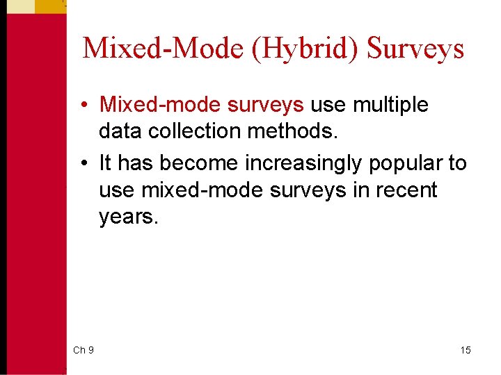 Mixed-Mode (Hybrid) Surveys • Mixed-mode surveys use multiple data collection methods. • It has