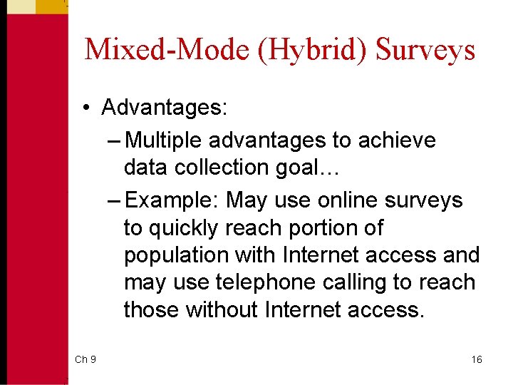 Mixed-Mode (Hybrid) Surveys • Advantages: – Multiple advantages to achieve data collection goal… –