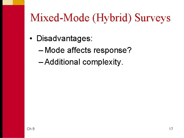 Mixed-Mode (Hybrid) Surveys • Disadvantages: – Mode affects response? – Additional complexity. Ch 9