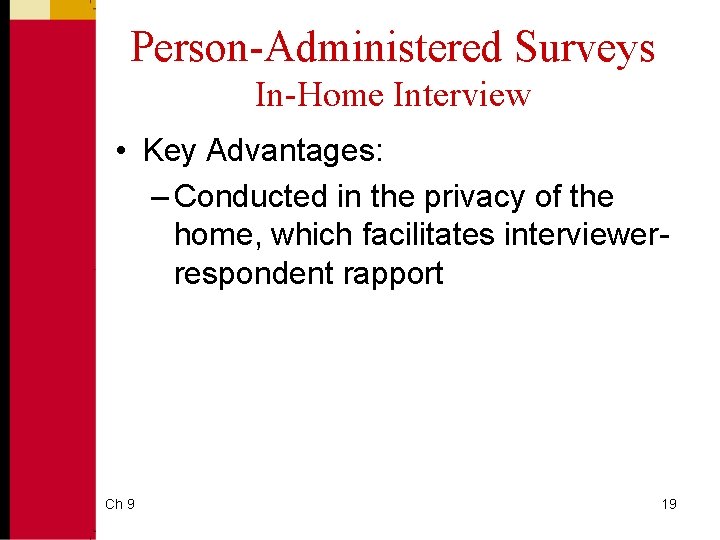Person-Administered Surveys In-Home Interview • Key Advantages: – Conducted in the privacy of the