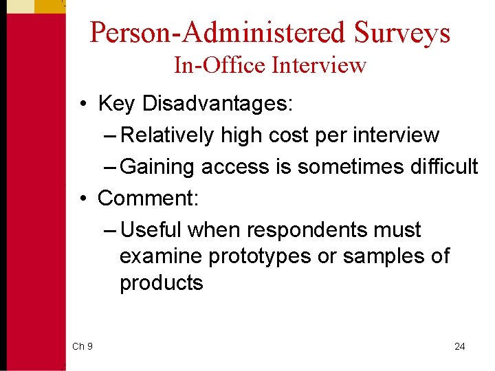 Person-Administered Surveys In-Office Interview • Key Disadvantages: – Relatively high cost per interview –