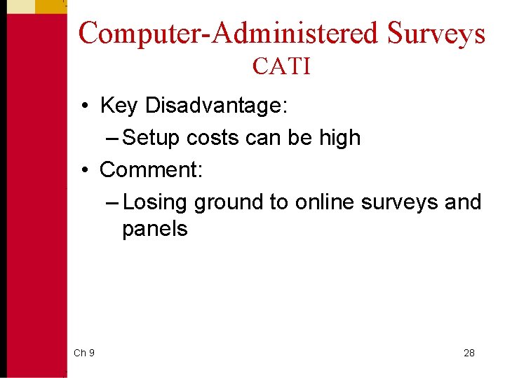 Computer-Administered Surveys CATI • Key Disadvantage: – Setup costs can be high • Comment: