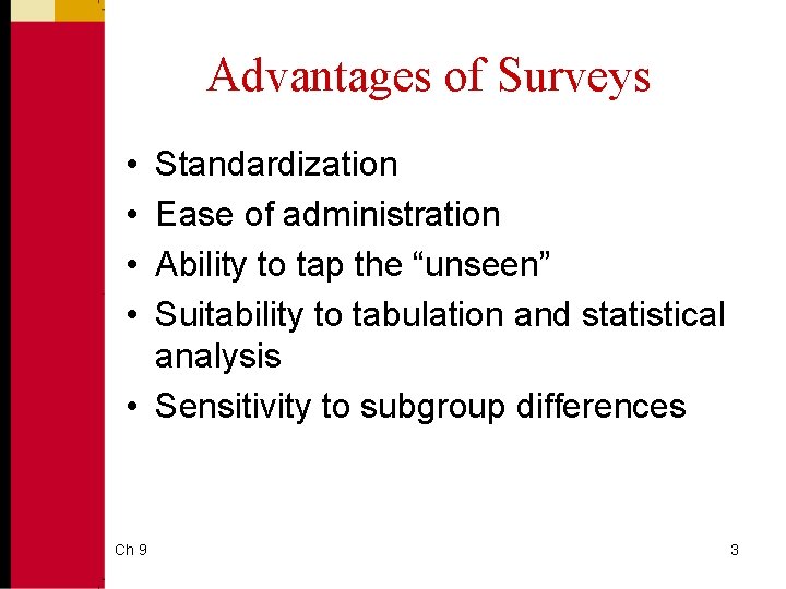 Advantages of Surveys • • Standardization Ease of administration Ability to tap the “unseen”