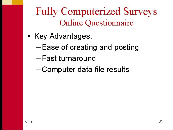 Fully Computerized Surveys Online Questionnaire • Key Advantages: – Ease of creating and posting