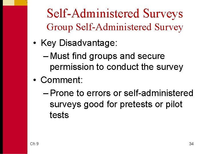 Self-Administered Surveys Group Self-Administered Survey • Key Disadvantage: – Must find groups and secure