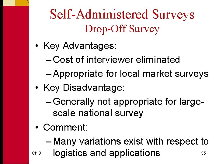 Self-Administered Surveys Drop-Off Survey • Key Advantages: – Cost of interviewer eliminated – Appropriate