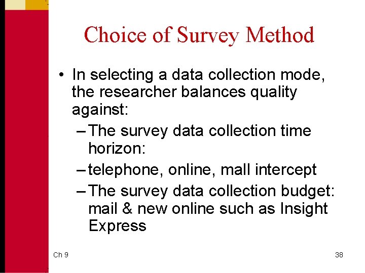 Choice of Survey Method • In selecting a data collection mode, the researcher balances