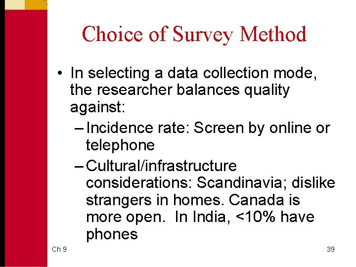 Choice of Survey Method • In selecting a data collection mode, the researcher balances