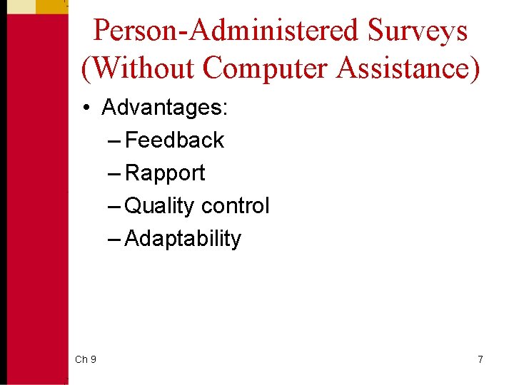 Person-Administered Surveys (Without Computer Assistance) • Advantages: – Feedback – Rapport – Quality control