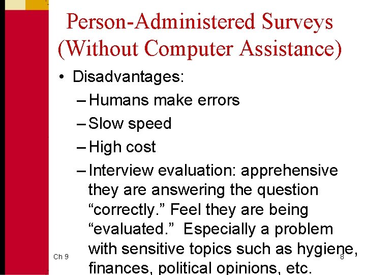 Person-Administered Surveys (Without Computer Assistance) • Disadvantages: – Humans make errors – Slow speed