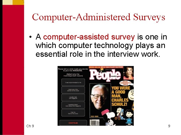 Computer-Administered Surveys • A computer-assisted survey is one in which computer technology plays an