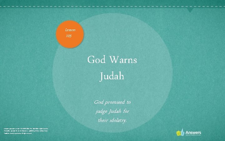 Lesson 105 God Warns Judah God promised to judge Judah for their idolatry. Scripture