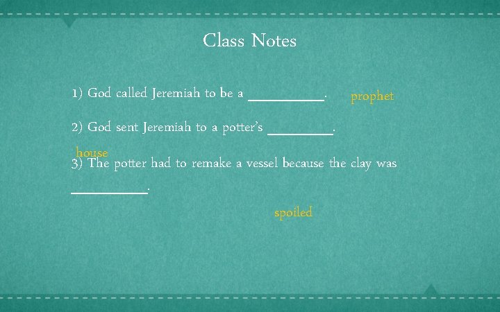 Class Notes 1) God called Jeremiah to be a _______. prophet 2) God sent
