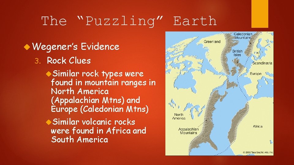 The “Puzzling” Earth Wegener’s 3. Evidence Rock Clues Similar rock types were found in