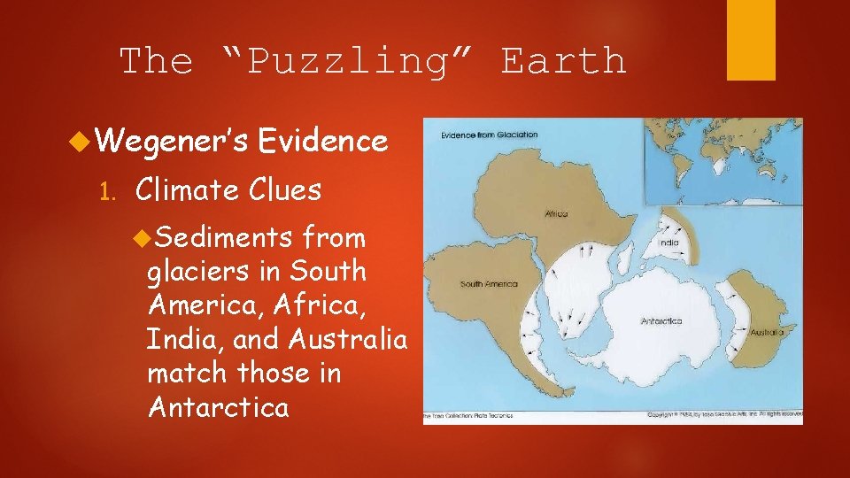 The “Puzzling” Earth Wegener’s 1. Evidence Climate Clues Sediments from glaciers in South America,