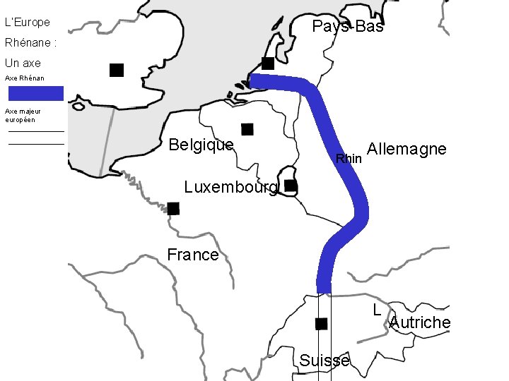 L’Europe Pays-Bas Rhénane : Un axe Axe Rhénan Axe majeur européen Belgique Rhin Allemagne