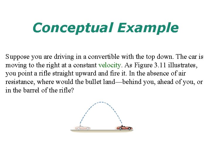 Conceptual Example Suppose you are driving in a convertible with the top down. The
