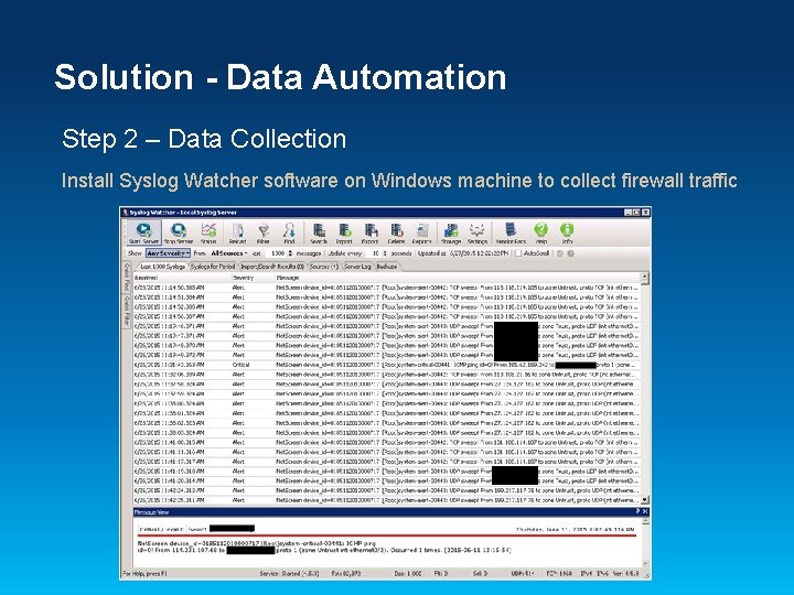 Solution - Data Automation Step 2 – Data Collection Install Syslog Watcher software on